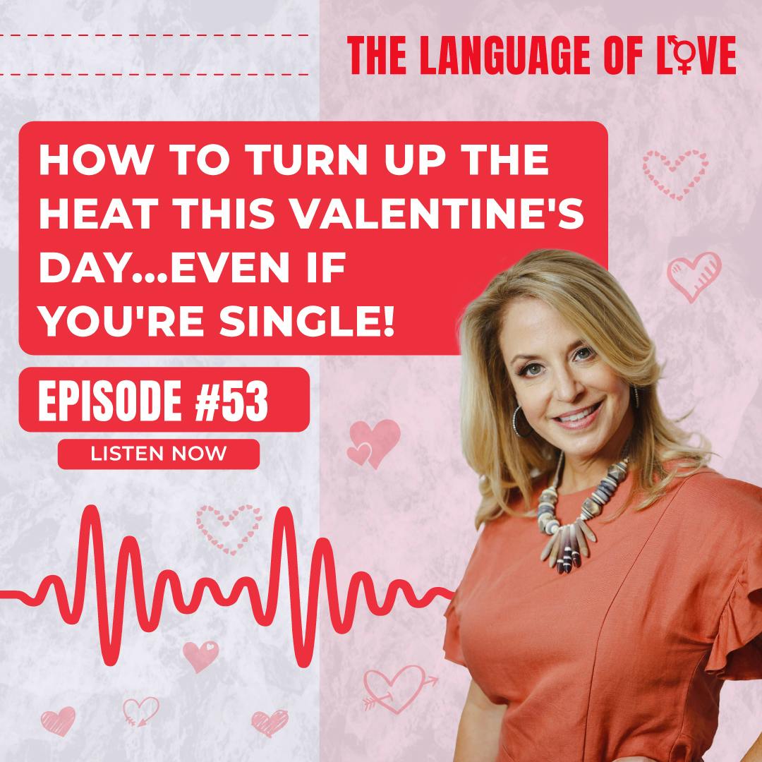 How to Turn Up the Heat this Valentine’s Day…Even if You’re Single!