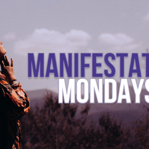 Manifestation Mondays