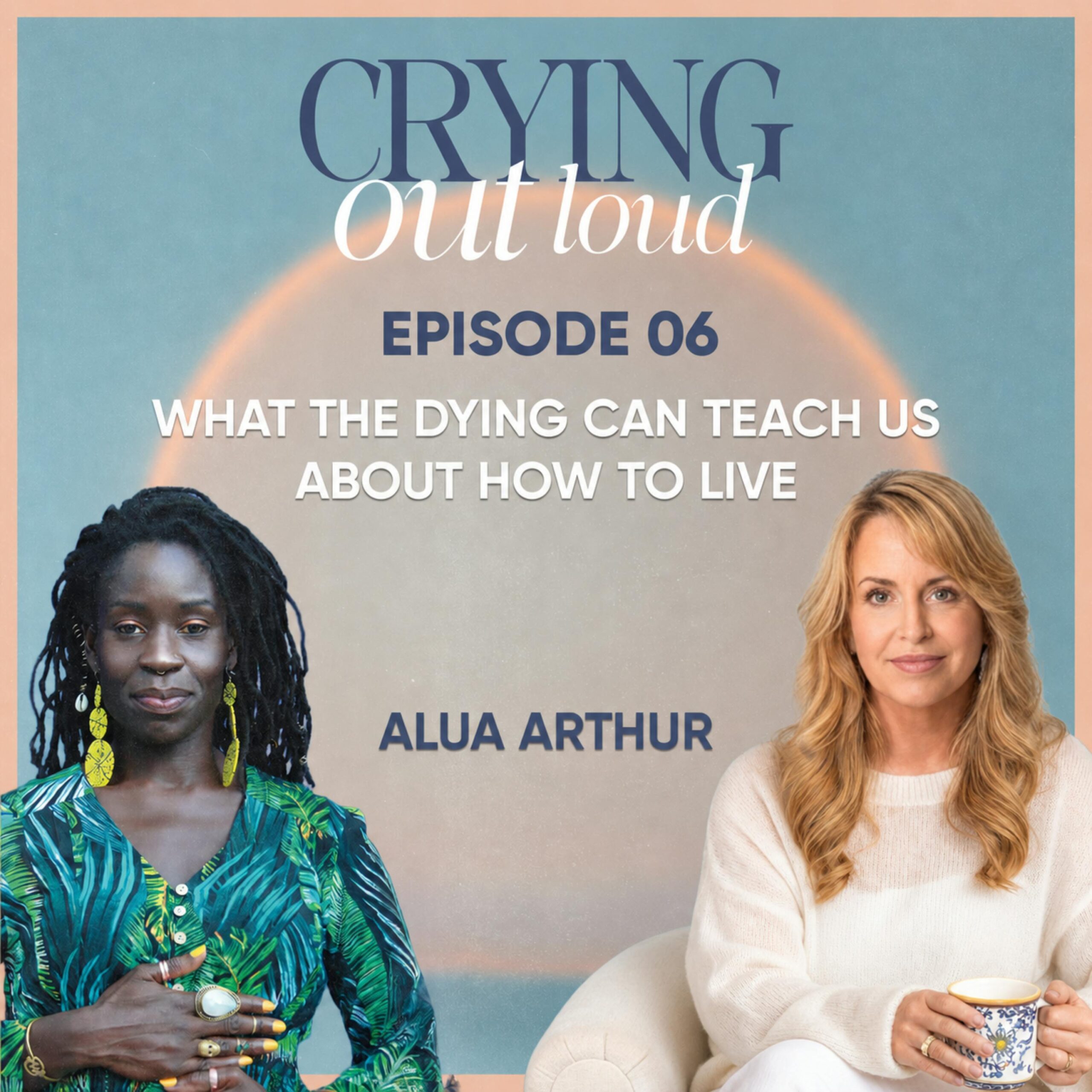 What the Dying Can Teach Us About How to Live with Alua Arthur