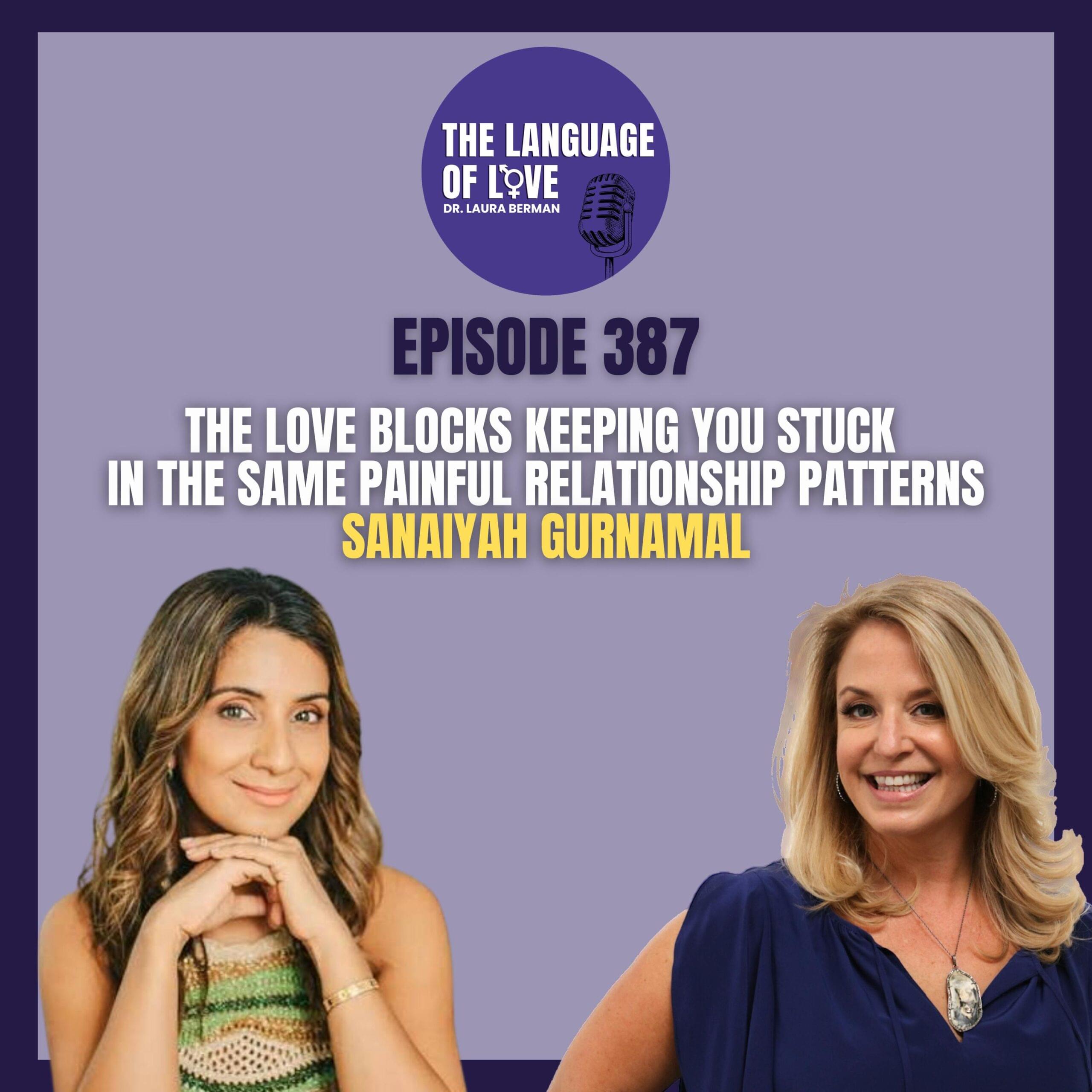The Love Blocks Keeping You Stuck in the Same painful Relationship Patterns with Sanaiyah Gurnamal