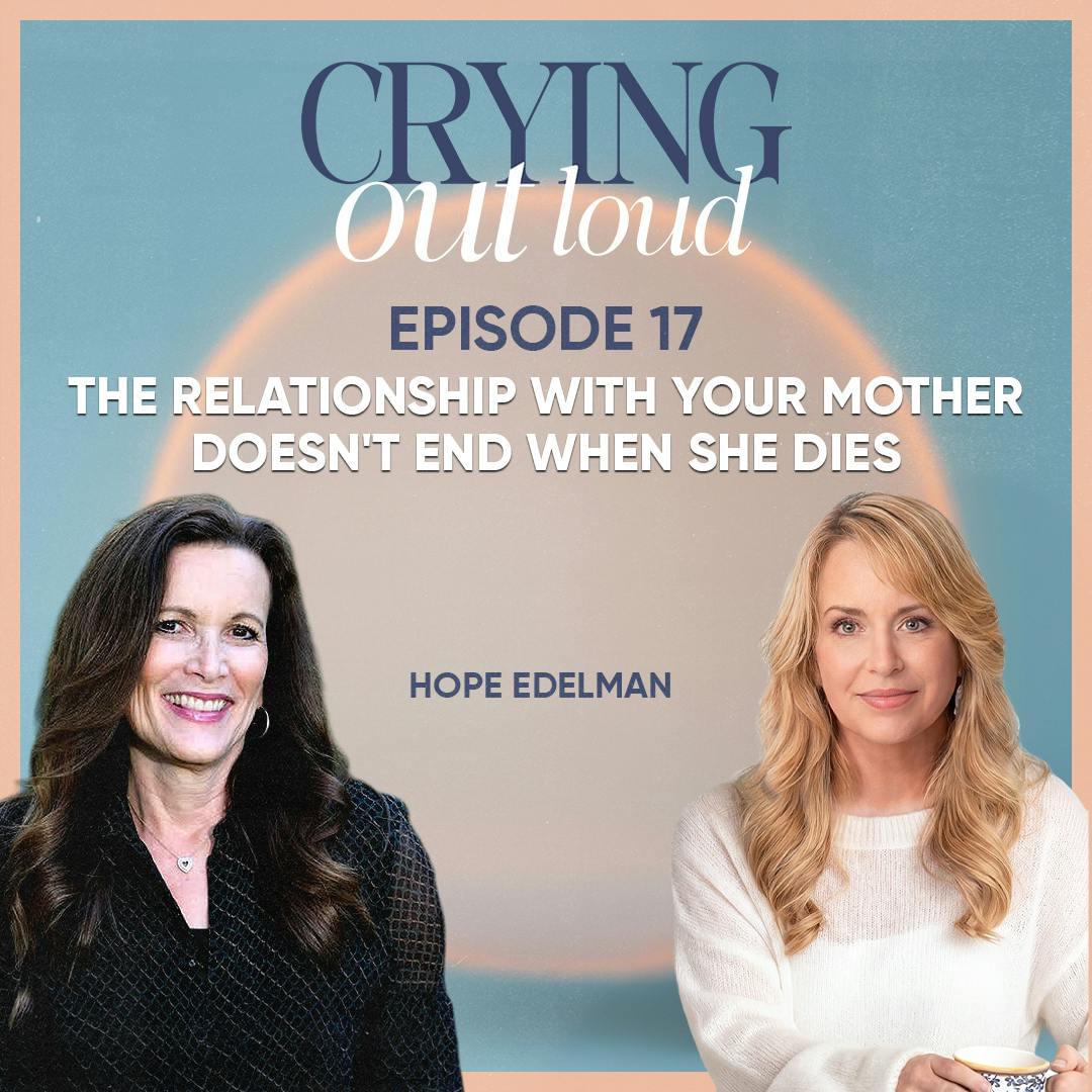 The Relationship With Your Mother Doesn’t End When She Dies with Hope Edelman