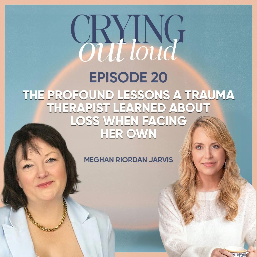 The Profound Lessons a Trauma Therapist Learned About Loss When Facing Her Own with Meghan Riordan Jarvis