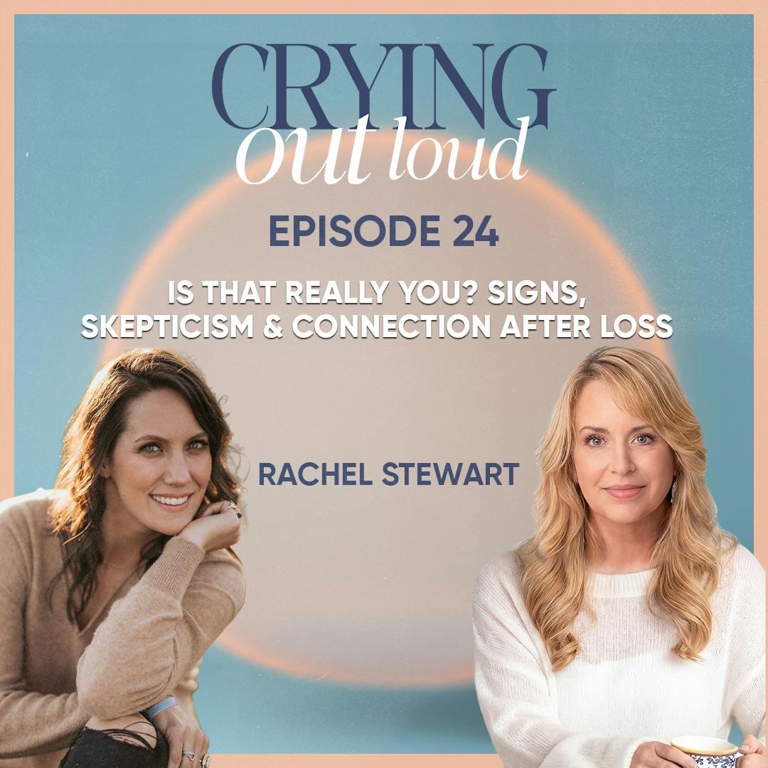 Is That Really You? Signs, Skepticism & Connection After Loss with Rachel Stewart