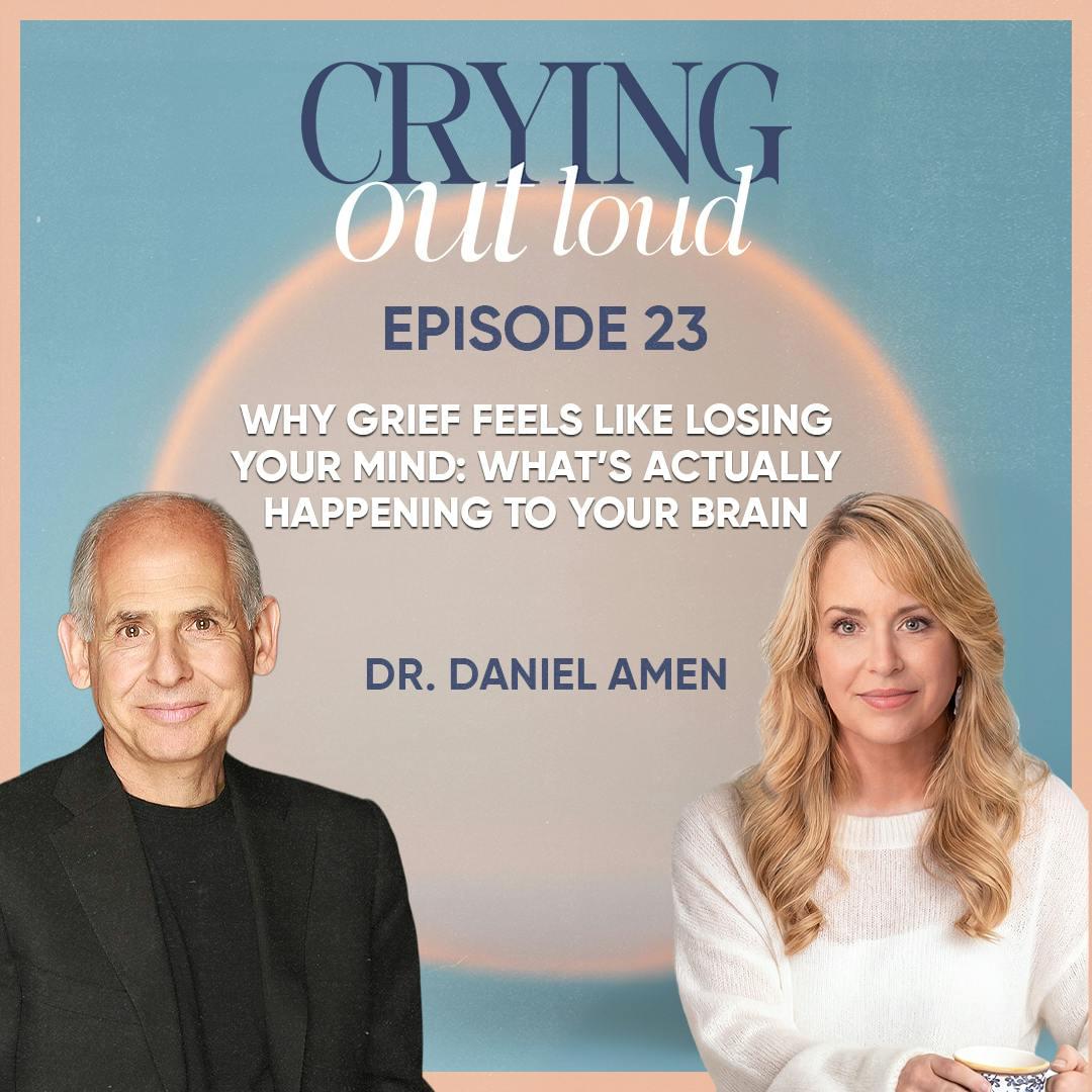 Why Grief Feels Like Losing Your Mind: What’s Actually Happening to Your Brain with Dr. Daniel Amen