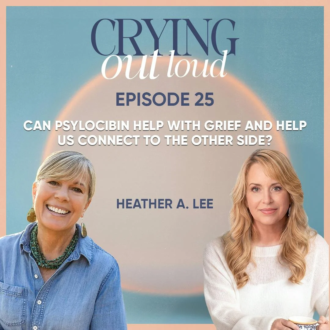 Can Psylocibin Help with Grief and Help Us Connect to the Other Side? Heather A. Lee